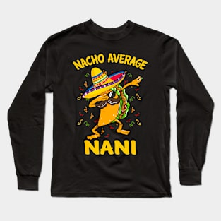 Nacho Average Nani Tacos Cinco de Mayo, funny Long Sleeve T-Shirt